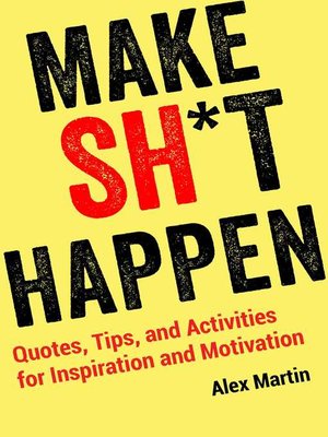 cover image of Make Sh*t Happen: Quotes, Tips, and Activities for Inspiration and Motivation